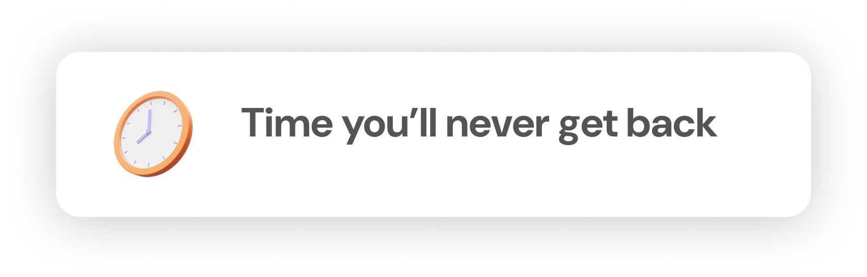 Time you’ll never get back